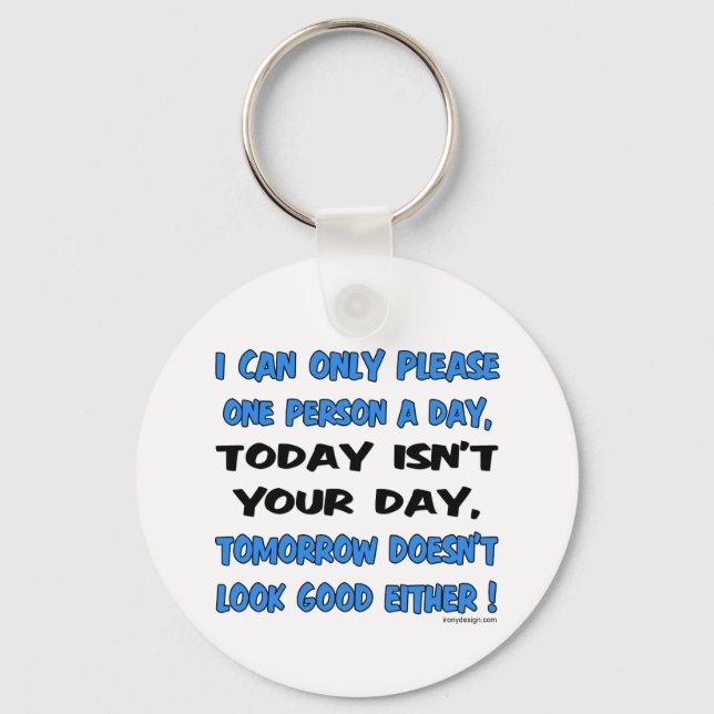 I Can Only Please One Person A Day Humour Key Ring (Front)