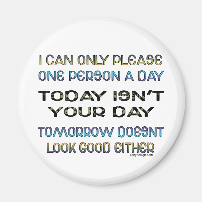 I Can Only Please One Person A Day Humour Magnet (Front)