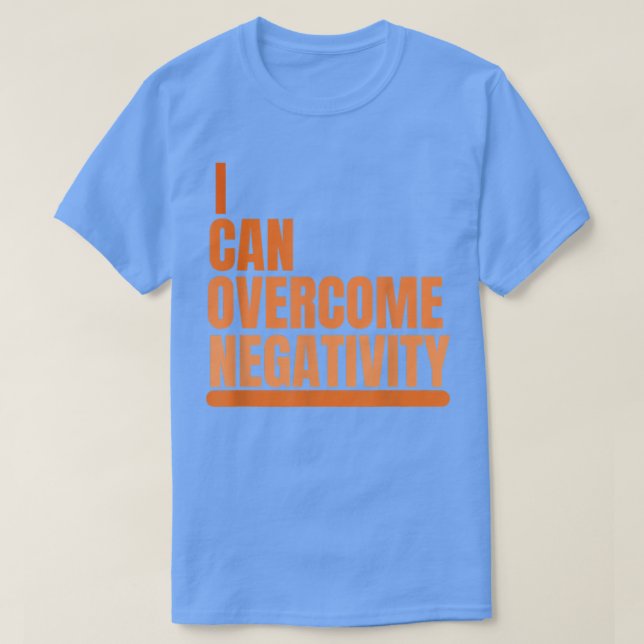 I Can Overcome Negativity tshirt Positive Thinking (Design Front)