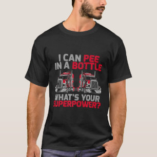 I Can Pee In A Bottle What's Your Superpower Truck T-Shirt