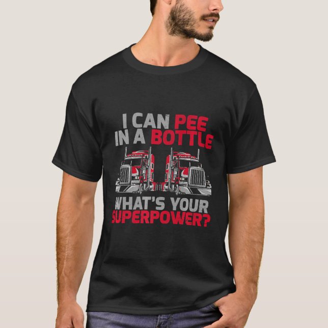 I Can Pee In A Bottle What's Your Superpower Truck T-Shirt (Front)