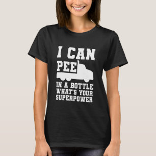 I can Pee in Bottle Truck Driver Trucker T-Shirt