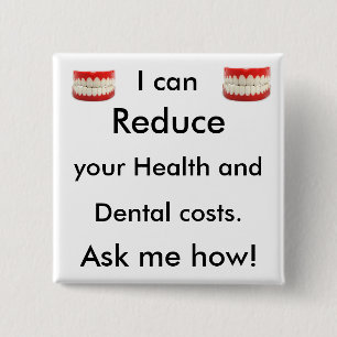 I can Reduce you health and dental costs. Ask me 15 Cm Square Badge