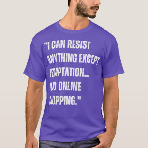 I can resist anything except temptation and online T-Shirt