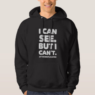I CAN SEE. BUT I CAN'T. HOODIE