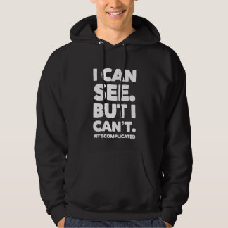 I CAN SEE. BUT I CAN'T. HOODIE