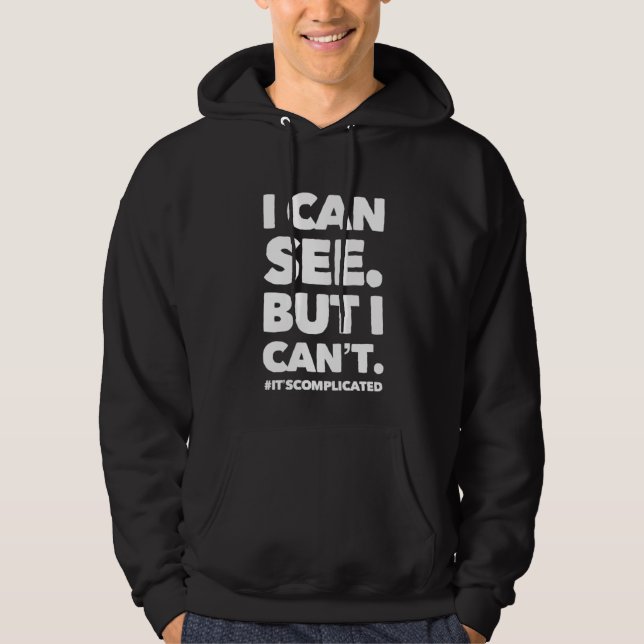 I CAN SEE. BUT I CAN'T.  HOODIE (Front)