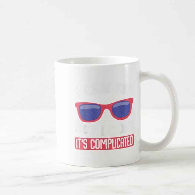 I Can See But I Can't It's Complicated  Coffee Mug (Right)