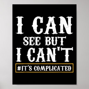 I Can See But I Can't T Shirt  Poster
