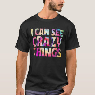 I can see crazy things cool tie dye batik T-Shirt