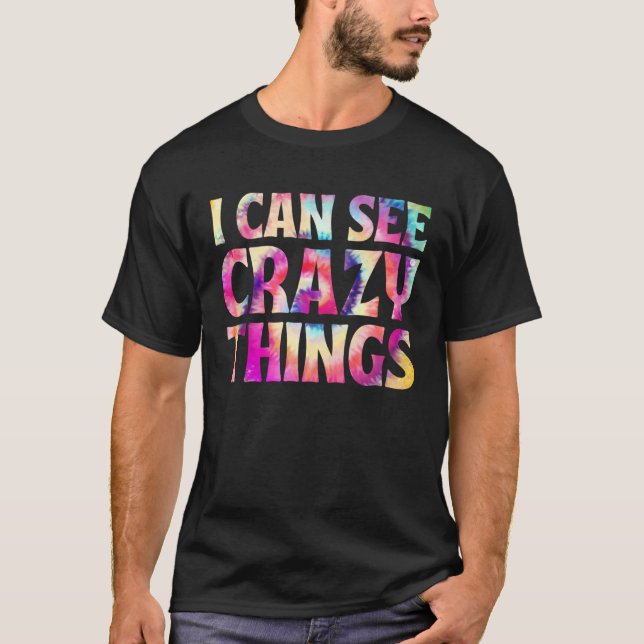 I can see crazy things cool tie dye batik T-Shirt (Front)