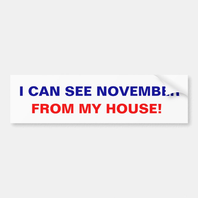 I can see November from my house! Bumper Sticker (Front)