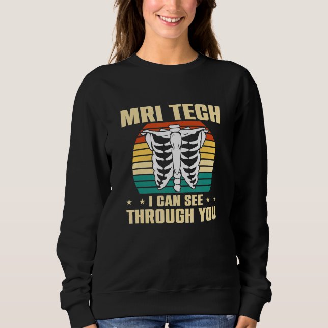 I Can See Through You Mri Technologist Mri Tech Sweatshirt (Front)
