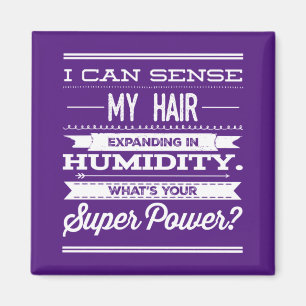I Can Sense My Hair Expanding In Humidity Magnet