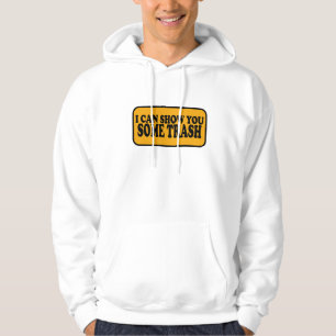 I Can Show You Some Trash Hoodie