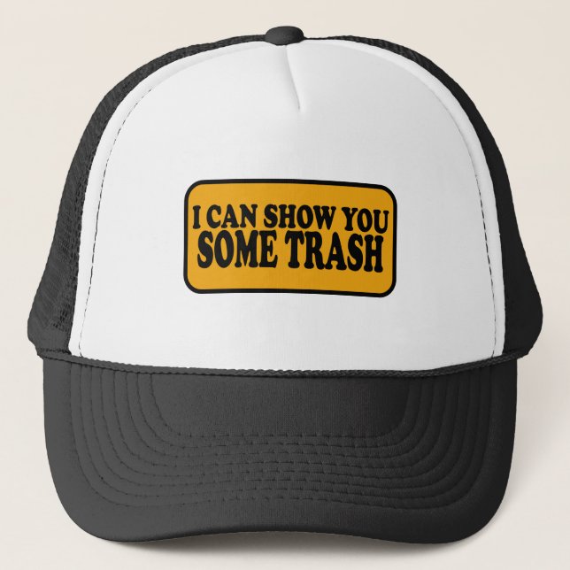 I Can Show You Some Trash Trucker Hat (Front)