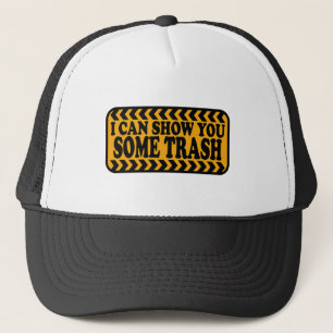 I Can Show You Some Trash Trucker Hat