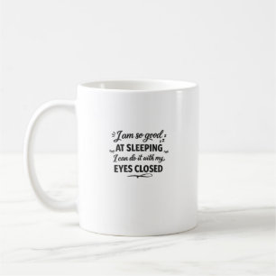 I Can Sleep With My Eyes Closed Funny Quote Coffee Mug