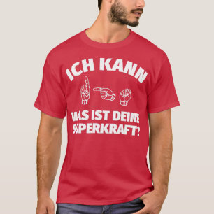I can speak German Sign Language What is your supe T-Shirt