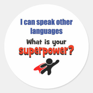I can speak other languages. What your superpower? Classic Round Sticker