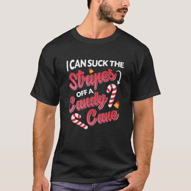 I Can Suck The Stripes Off A Candy Cane Christmas  T-Shirt (Front)