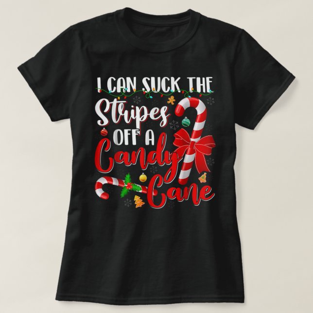 I Can Suck The Stripes Off A Candy Cane Christmas  T-Shirt (Design Front)