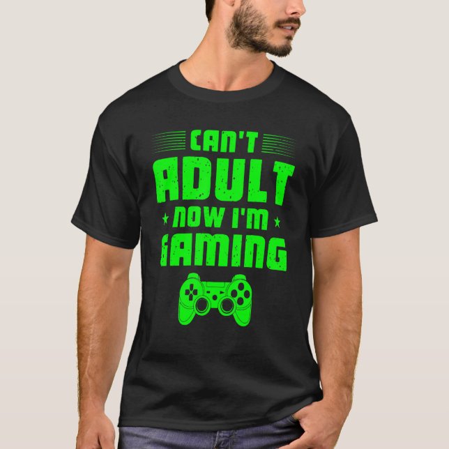 I Can T Adult Now I M Gaming  Video Games Controll T-Shirt (Front)
