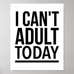 I can’t adult today poster