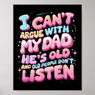 I Can’t Argue With My Dad He’s Old Funny Daddy Quo Poster