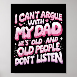 I Can’t Argue With My Dad He’s Old Funny Daddy Quo Poster