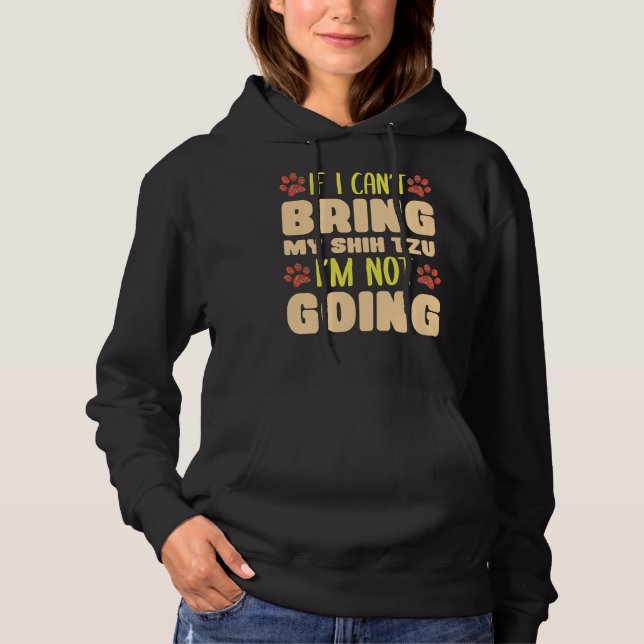 I Can  T Bring My Shih Tzu I  M Not Going Dog Bree Hoodie (Front)
