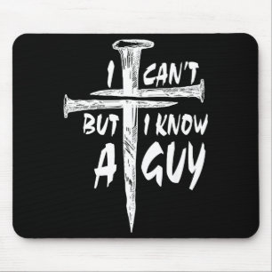 I Can’t But I Know A Guy–3 Nails Cross Christian F Mouse Mat