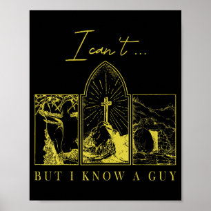 I Can’t But I Know A Guy Christian Easter Faith  Poster