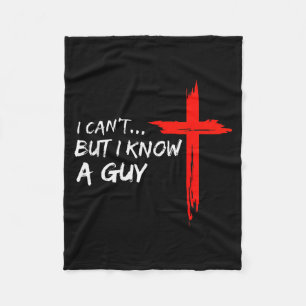I Can’t But I Know A Guy Cross Christian Funny Fai Fleece Blanket