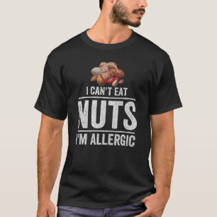 I Can t Eat Nuts I m Allergic Tree Nut Peanut Alle T-Shirt