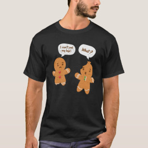 I Can t Feel My Legs Gingerbread Man Christmas T-Shirt