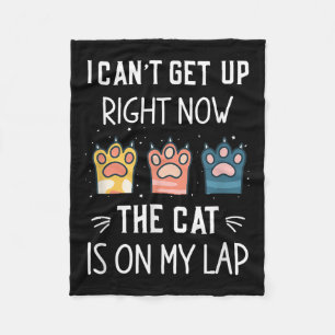I Can’t Get Up Right Now The Cat Is On My Lap Fleece Blanket