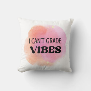 I Can’t Grade Vibes Faculty & Academic Humour Cushion