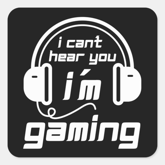 I Can´t Hear You I´m Gaming E-Sport Square Sticker (Front)