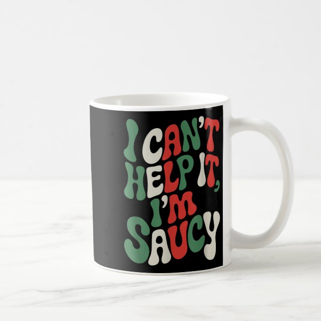 I Can’t Help It I’m Saucy, Pasta Lover Italian Spa Coffee Mug (Right)