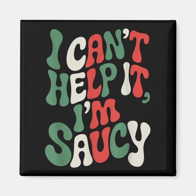 I Can’t Help It I’m Saucy, Pasta Lover Italian Spa Magnet (Front)