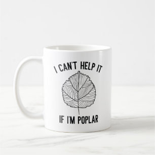 I Can’t Help It If I’m Poplar Coffee Mug