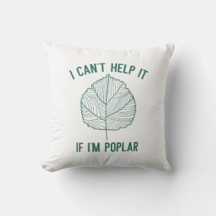 I Can’t Help It If I’m Poplar Cushion