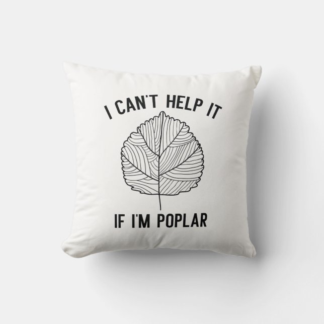 I Can’t Help It If I’m Poplar Cushion (Front)