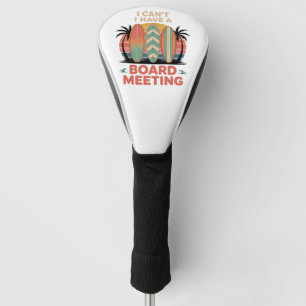 I can´t I Have a Board Meeting Golf Head Cover