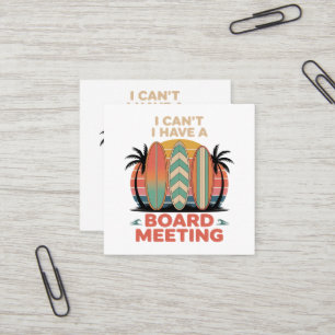 I can´t I Have a Board Meeting Square Business Card