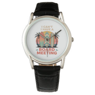 I can´t I Have a Board Meeting Watch
