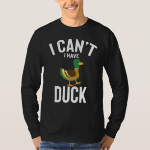 I Can T I Have Duck Cute Funny Duck Joke Men Women T-Shirt