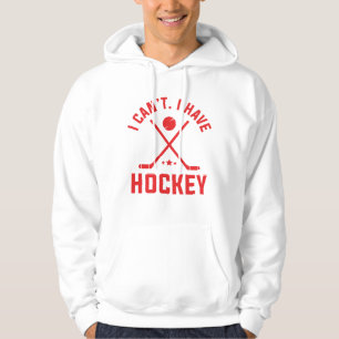 I Can’t I Have Hockey Hoodie