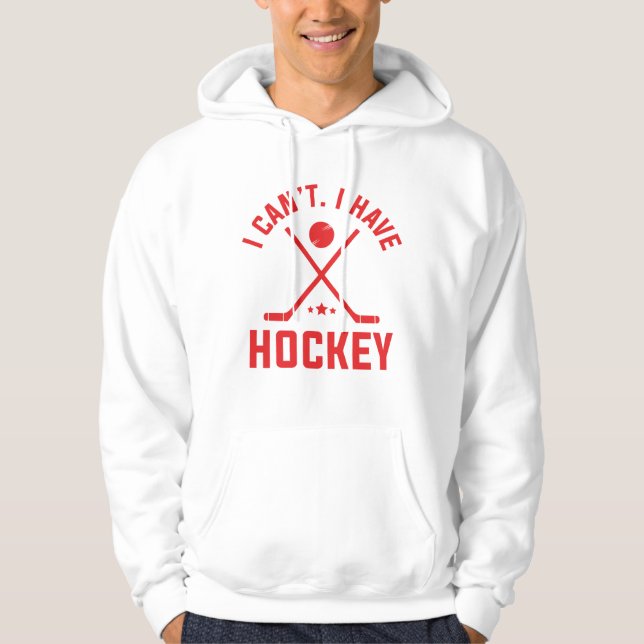 I Can’t I Have Hockey Hoodie (Front)